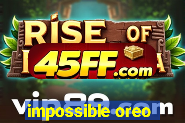 impossible oreo
